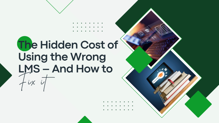 The Hidden Cost of Using the Wrong LMS—And How to Fix It   
